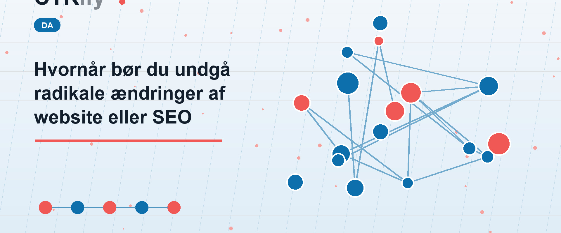 Hvornår bør du undgå radikale ændringer af website eller SEO
