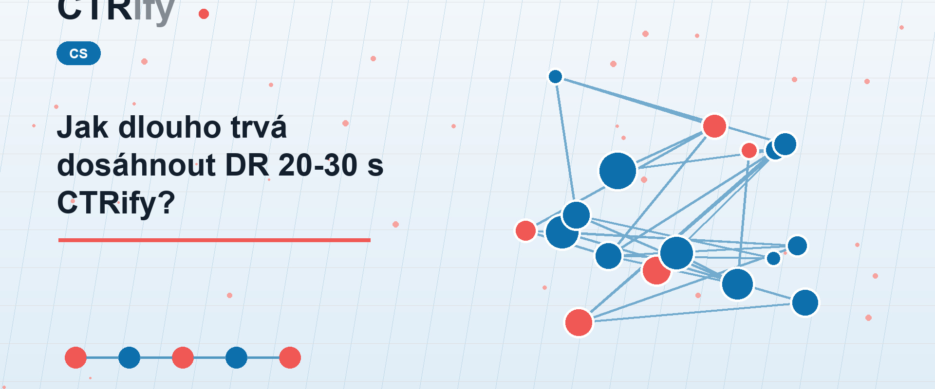 Jak dlouho trvá dosáhnout DR 20-30 s CTRify?