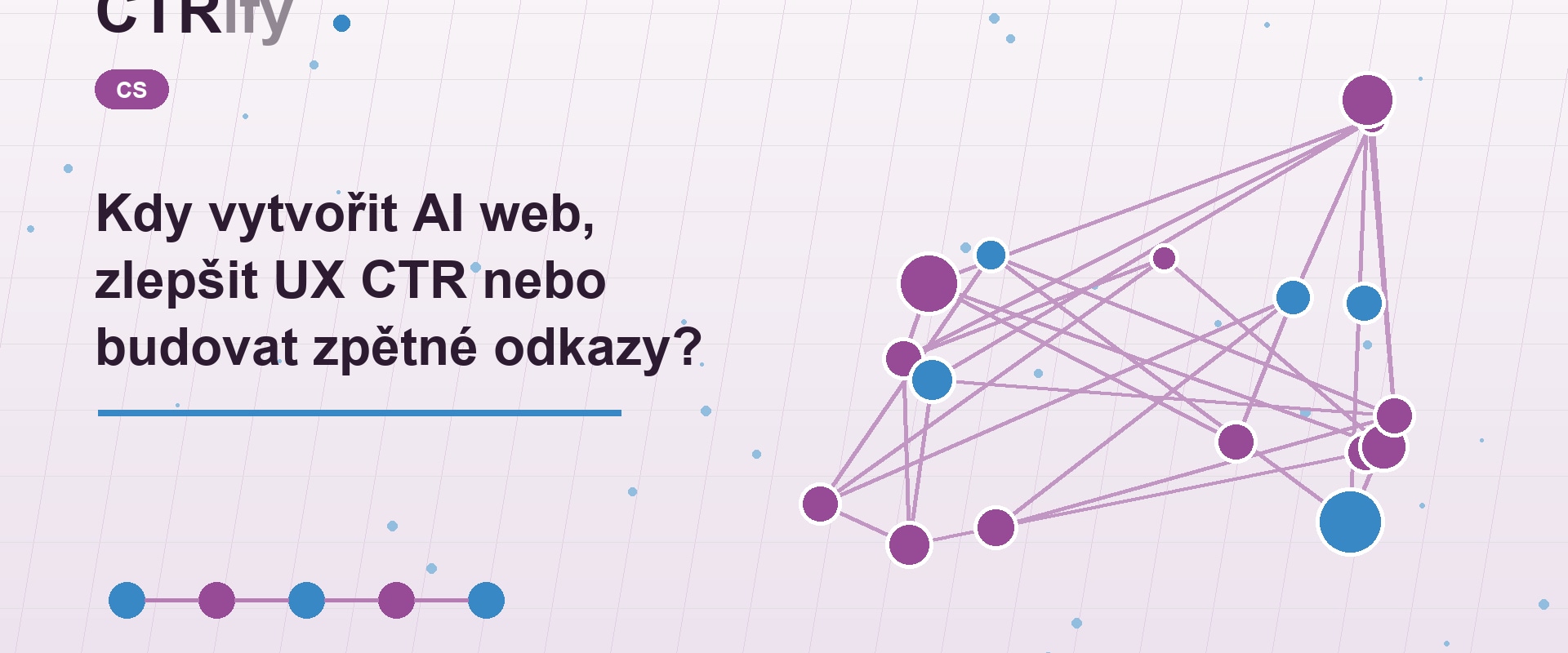 Kdy vytvořit AI web, zlepšit UX CTR nebo budovat zpětné odkazy?