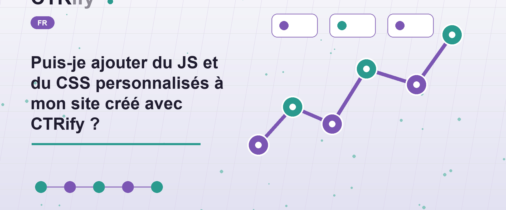 Puis-je ajouter du JS et du CSS personnalisés à mon site créé avec CTRify ?