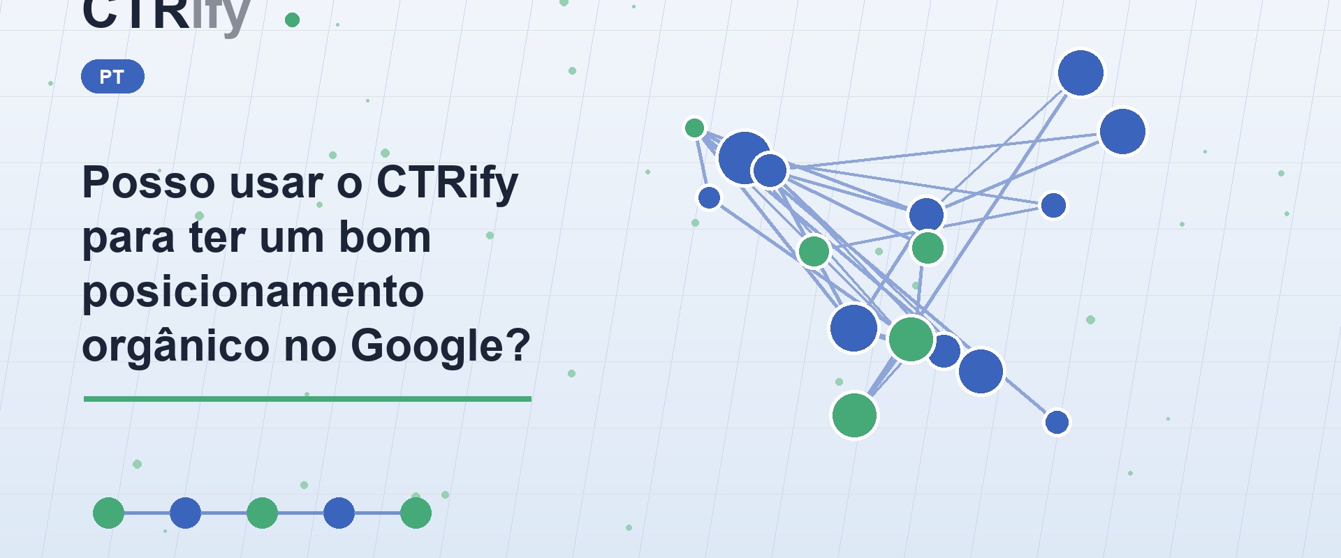 Posso usar o CTRify para ter um bom posicionamento orgânico no Google?