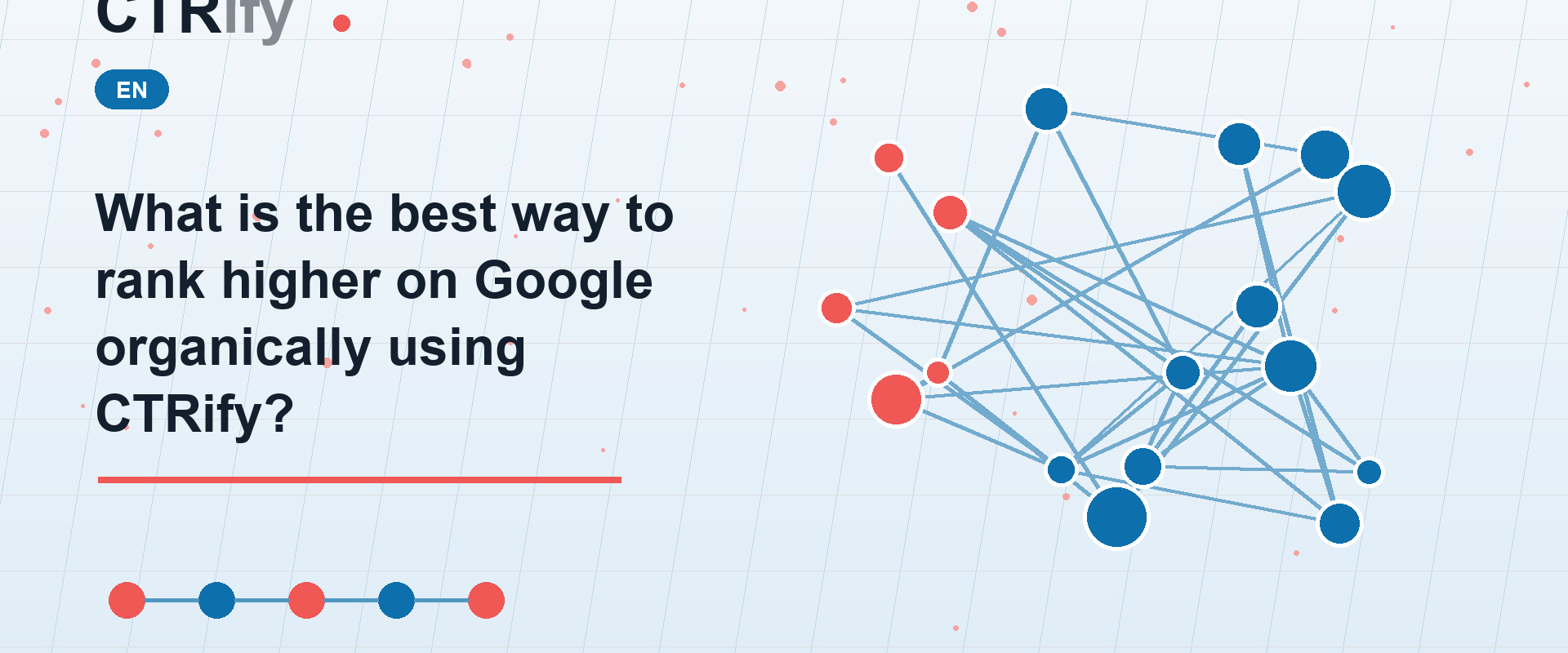 What is the best way to rank higher on Google organically using CTRify?