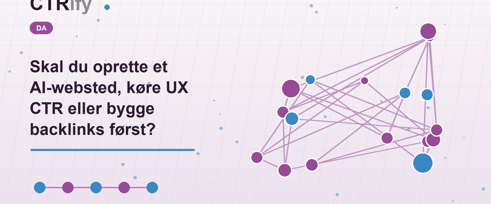 Skal du oprette et AI-websted, køre UX CTR eller bygge backlinks først?