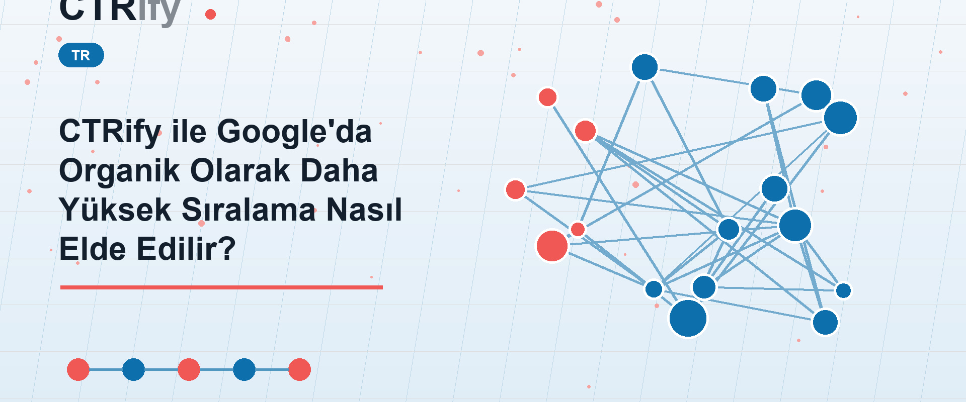 CTRify ile Google'da Organik Olarak Daha Yüksek Sıralama Nasıl Elde Edilir?