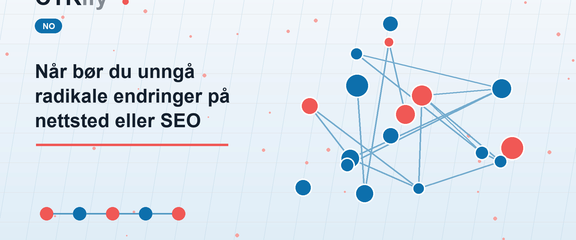 Når bør du unngå radikale endringer på nettsted eller SEO
