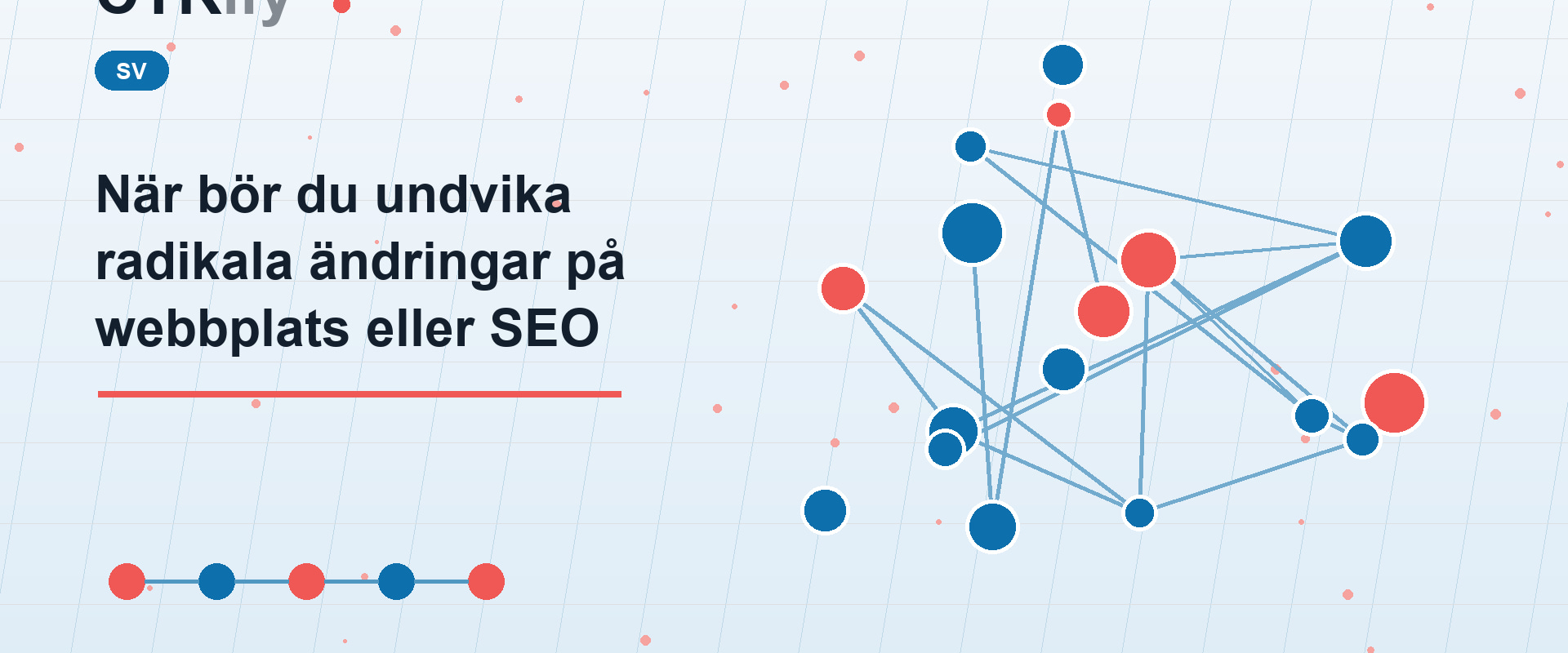 När bör du undvika radikala ändringar på webbplats eller SEO