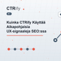 Kuinka CTRify Käyttää Aikapohjaisia UX-signaaleja SEO:ssa