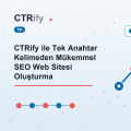 CTRify ile Tek Anahtar Kelimeden Mükemmel SEO Web Sitesi Oluşturma