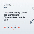Comment CTRify Utilise des Signaux UX Chronométrés pour le SEO