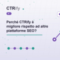 Perché CTRify è migliore rispetto ad altre piattaforme SEO?