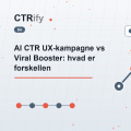 AI CTR UX-kampagne vs Viral Booster: hvad er forskellen