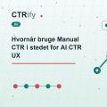Hvornår bruge Manual CTR i stedet for AI CTR UX