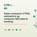 Sådan analyserer CTRify webmetrics og omdanner SEO-data til handling