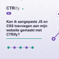 Kan ik aangepaste JS en CSS toevoegen aan mijn website gemaakt met CTRify?