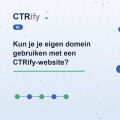 Kun je je eigen domein gebruiken met een CTRify-website?