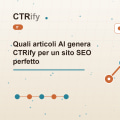 Quali articoli AI genera CTRify per un sito SEO perfetto
