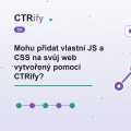 Mohu přidat vlastní JS a CSS na svůj web vytvořený pomocí CTRify?