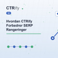 Hvordan CTRify Forbedrer SERP Rangeringer
