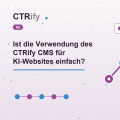 Ist die Verwendung des CTRify CMS für KI-Websites einfach?