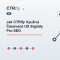 Jak CTRify Využívá Časované UX Signály Pro SEO