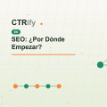 SEO: ¿Por Dónde Empezar?