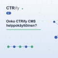 Onko CTRify CMS helppokäyttöinen?