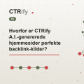 Hvorfor er CTRify A.I.-genererede hjemmesider perfekte backlink-kilder?