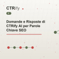 Domande e Risposte di CTRify AI per Parole Chiave SEO