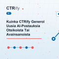 Kuinka CTRify Generoi Uusia AI-Postauksia Otsikoista Tai Avainsanoista