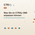 Was Sie im CTRify CMS anpassen können