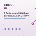 È facile usare il CMS per siti web A.I. con CTRify?