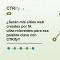 ¿Serán mis sitios web creados por IA ultra-relevantes para esa palabra clave con CTRify?