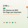 Os Fatores de SEO On-Page que Importam