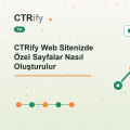 CTRify Web Sitenizde Özel Sayfalar Nasıl Oluşturulur