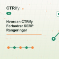Hvordan CTRify Forbedrer SERP Rangeringer