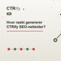 Hvor raskt genererer CTRify SEO-nettsider?