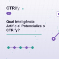 Qual Inteligência Artificial Potencializa o CTRify?