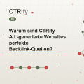 Warum sind CTRify A.I.-generierte Websites perfekte Backlink-Quellen?
