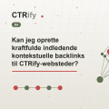 Kan jeg oprette kraftfulde indledende kontekstuelle backlinks til CTRify-websteder?