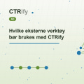 Hvilke eksterne verktøy bør brukes med CTRify