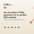 Hva AI-artikler CTRify genererer for en perfekt SEO-nettside