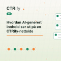 Hvordan AI-generert innhold ser ut på en CTRify-nettside