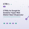 CTRify ile Google'da Sıralama Yapan Web Siteleri Nasıl Oluşturulur