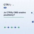 Je CTRify CMS snadno použitelný?