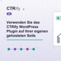 Verwenden Sie das CTRify WordPress Plugin auf Ihrer eigenen gehosteten Seite