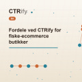 Fordele ved CTRify for fiske-ecommerce butikker