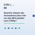 Quantos cliques são necessários para criar um site SEO perfeito com CTRify?