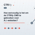 Hoe eenvoudig is het om de CTRify CMS te gebruiken voor A.I.-websites?