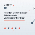 Hvordan CTRify Bruker Tidsbestemte UX-Signaler For SEO