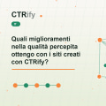 Quali miglioramenti nella qualità percepita ottengo con i siti creati con CTRify?